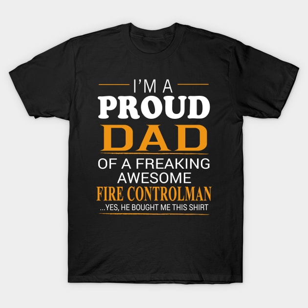 Proud Dad of Freaking Awesome Fire Controlman He bought me this T-Shirt by bestsellingshirts